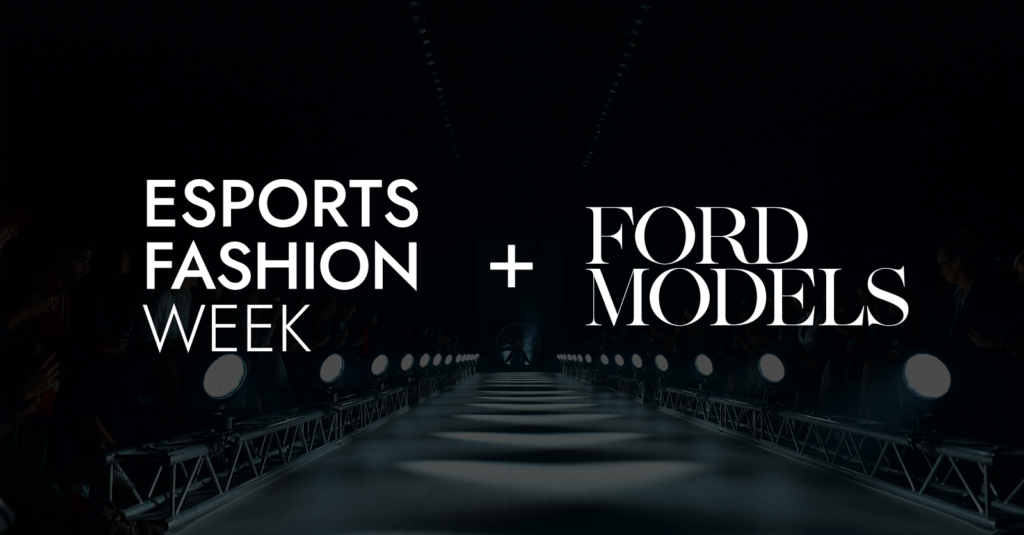 Esports Fashion Week and Ford Models collaboration.